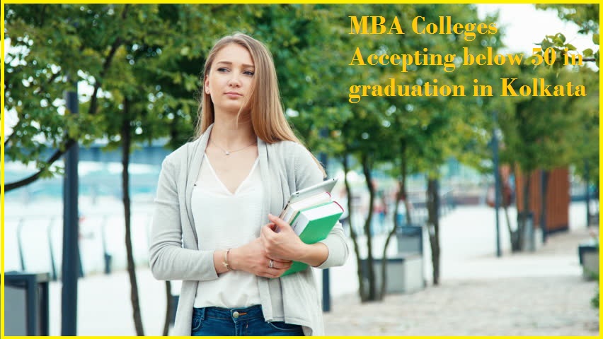 MBA Colleges Accepting below 50 in graduation in Kolkata